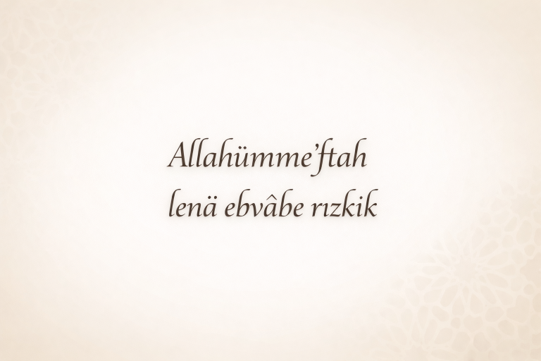 Allahümme’ftah lenâ ebvâbe rızkik Duası – Arapçası, Okunuşu ve Anlamı