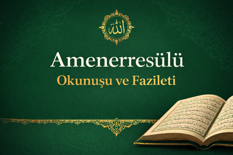 Amenerresûlü Okunuşu Türkçe Meali ve Fazileti