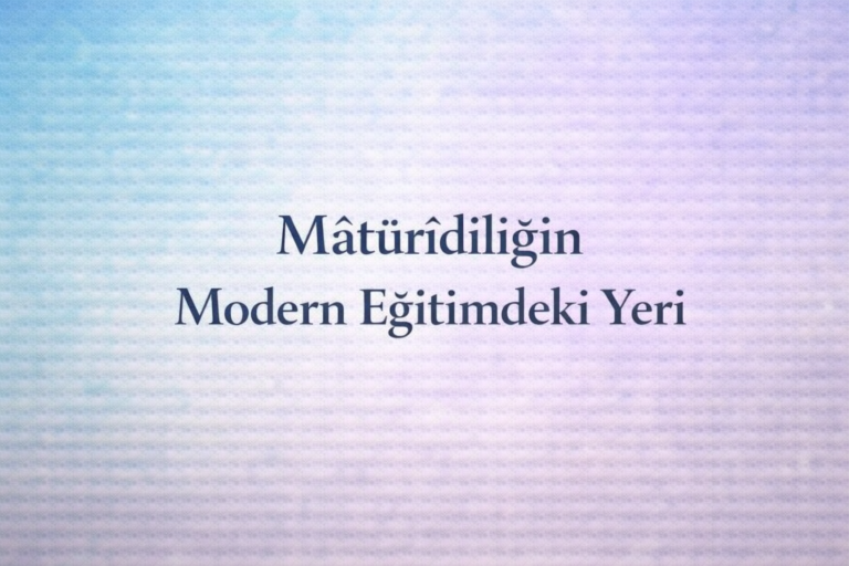 Mâtürîdîliğin Modern Eğitim ve İlahiyat Çalışmalarındaki Yeri: Akademik Yaklaşımlar ve Yeni Tartışmalar