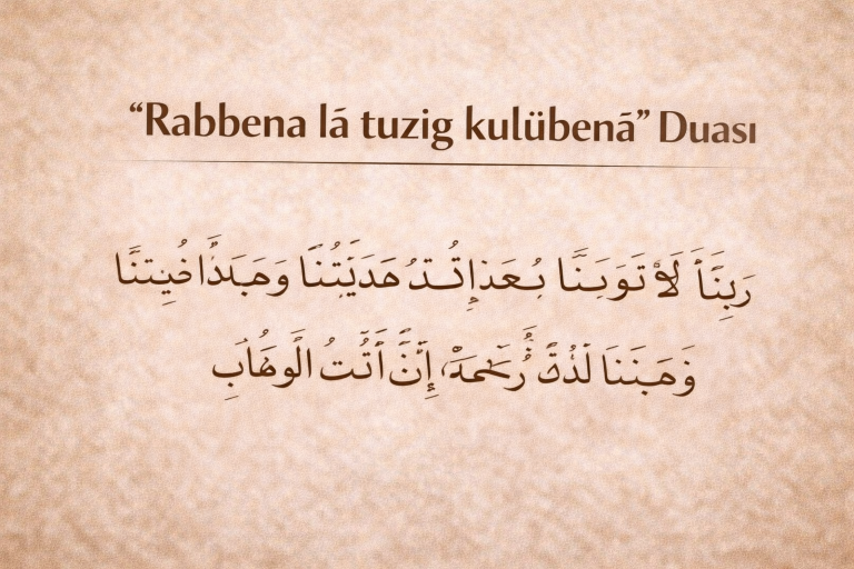 Rabbena lâ tuzıg kulûbenâ Duası – Arapçası, Okunuşu ve Türkçe Anlamı