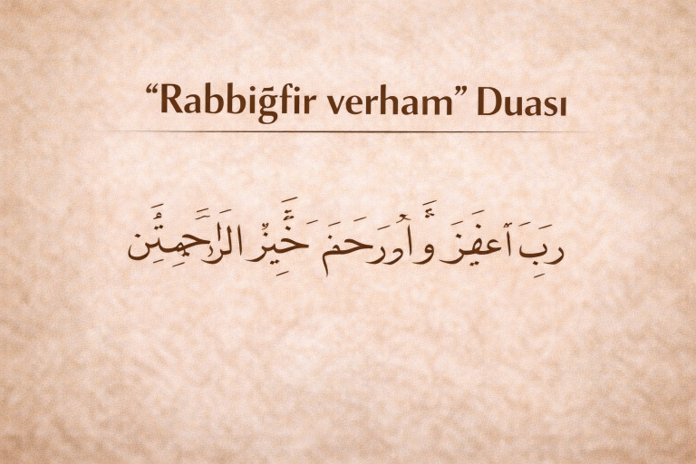 Rabbiğfir verham Duası – Arapçası, Okunuşu ve Türkçe Anlamı
