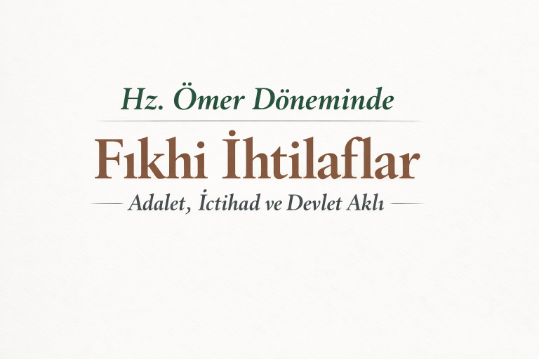 Hz. Ömer Döneminde Fıkhi İhtilaflar: Adalet, İctihad ve Devlet Aklı