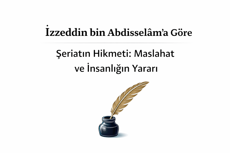 İzzeddin bin Abdisselâm’a Göre Şeriatın Hikmeti: Maslahat ve İnsanlığın Yararı
