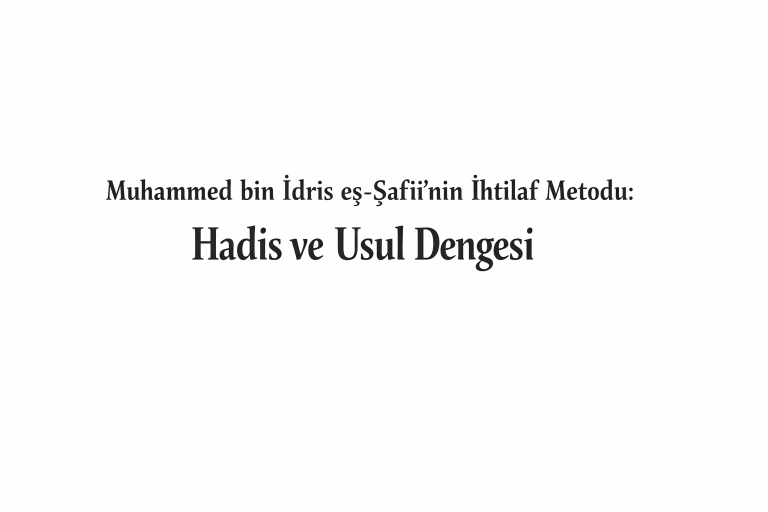 Muhammed bin İdris eş-Şafiî’nin İhtilaf Metodu: Hadis ve Usul Dengesi