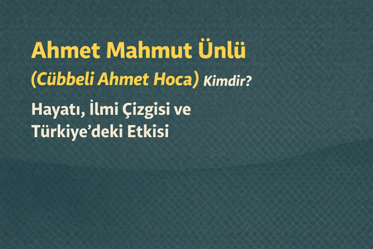 Ahmet Mahmut Ünlü (Cübbeli Ahmet Hoca) Kimdir? Hayatı, İlmi Çizgisi ve Türkiye’deki Etkisi