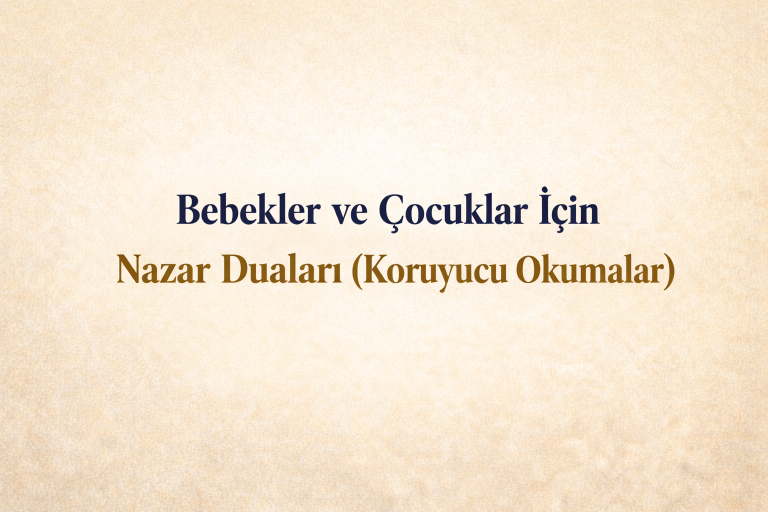 Bebekler ve Çocuklar İçin Nazar Duaları (Koruyucu Okumalar)
