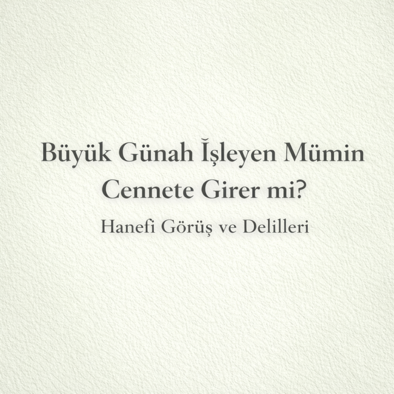 Büyük Günah İşleyen Mümin Cennete Girer mi? Hanefî Görüş ve Delilleri