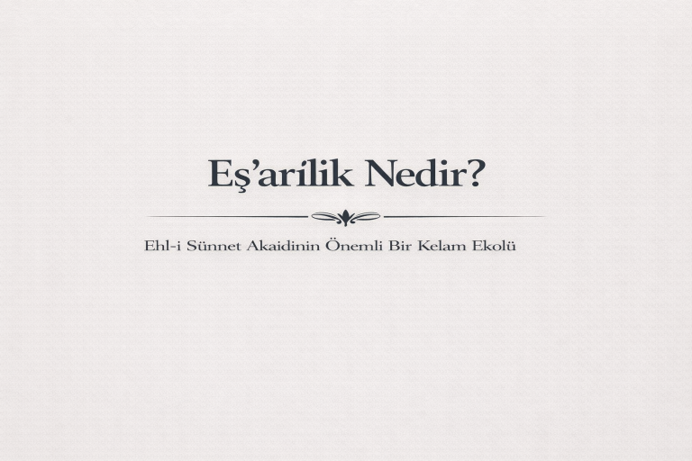 Ehl-i Sünnet Akaidinin Önemli Bir Kelam Ekolü Eş‘arîlik Nedir?