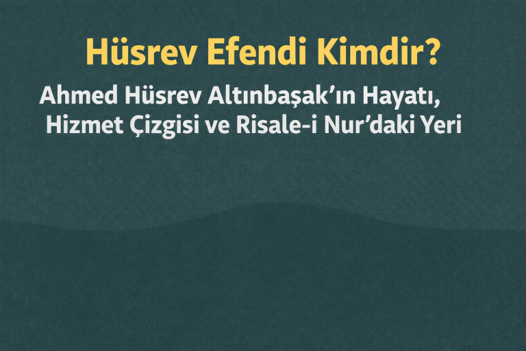 Hüsrev Efendi Kimdir? Ahmed Hüsrev Altınbaşak’ın Hayatı, Risale-i Nur Hizmetindeki Yeri ve Tevafuklu Kur’an Çalışması