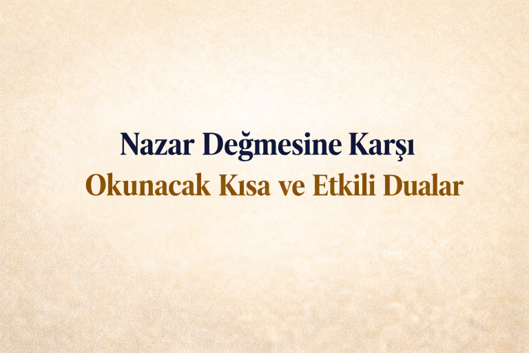 Nazar Değmesine Karşı Okunacak Kısa ve Etkili Dualar
