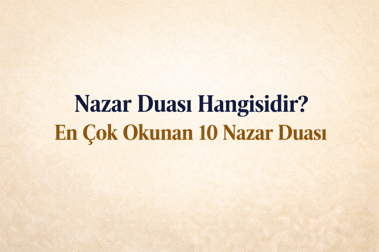 Nazar Duası Hangisidir? En Çok Okunan 10 Nazar Duası