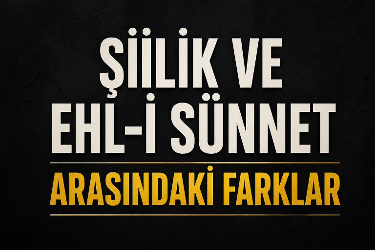Şiîlik ve Ehl-i Sünnet Arasındaki Farklar Nelerdir? Temelden Zirveye Açık ve Net
