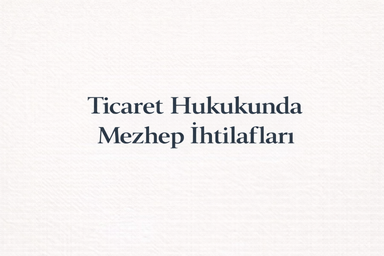 Ticaret Hukukunda Mezhep İhtilafları