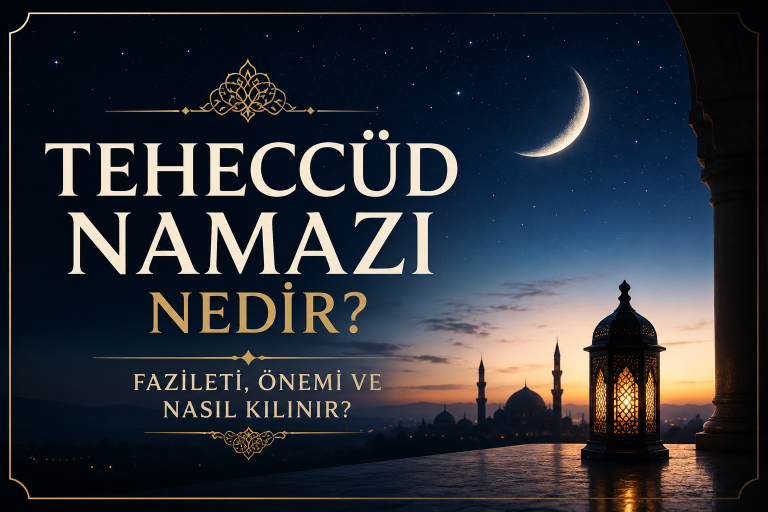 Teheccüd Namazı Nedir? Fazileti, Önemi ve Nasıl Kılınır?